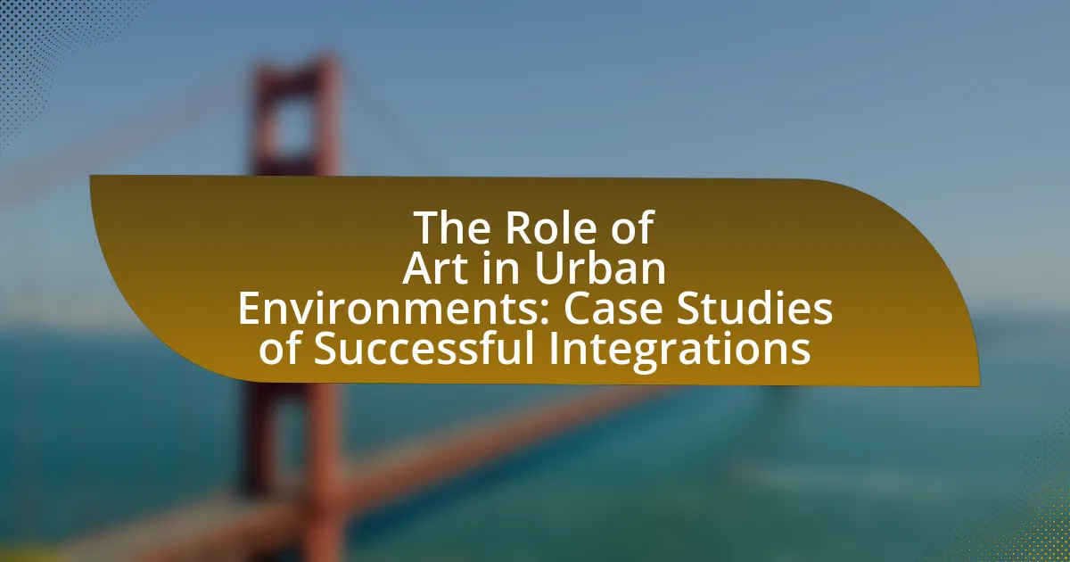 The Role of Art in Urban Environments: Case Studies of Successful Integrations