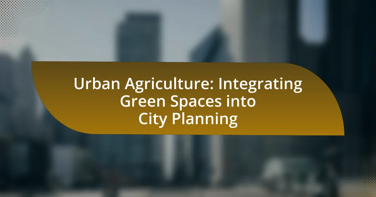 Urban Agriculture: Integrating Green Spaces into City Planning