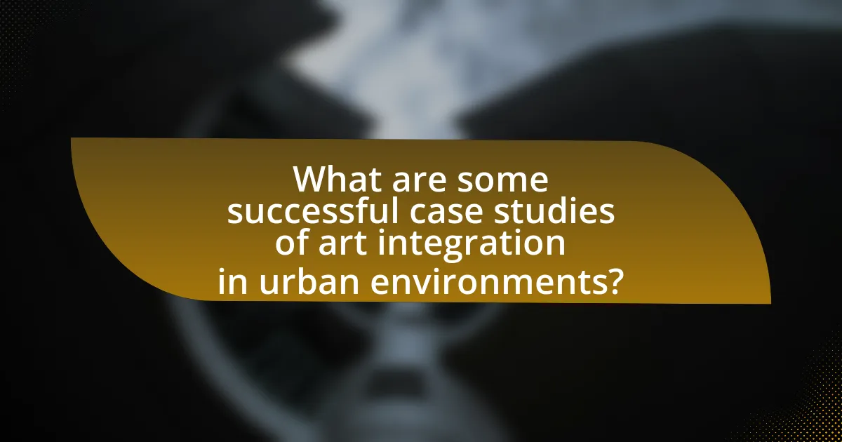 What are some successful case studies of art integration in urban environments?