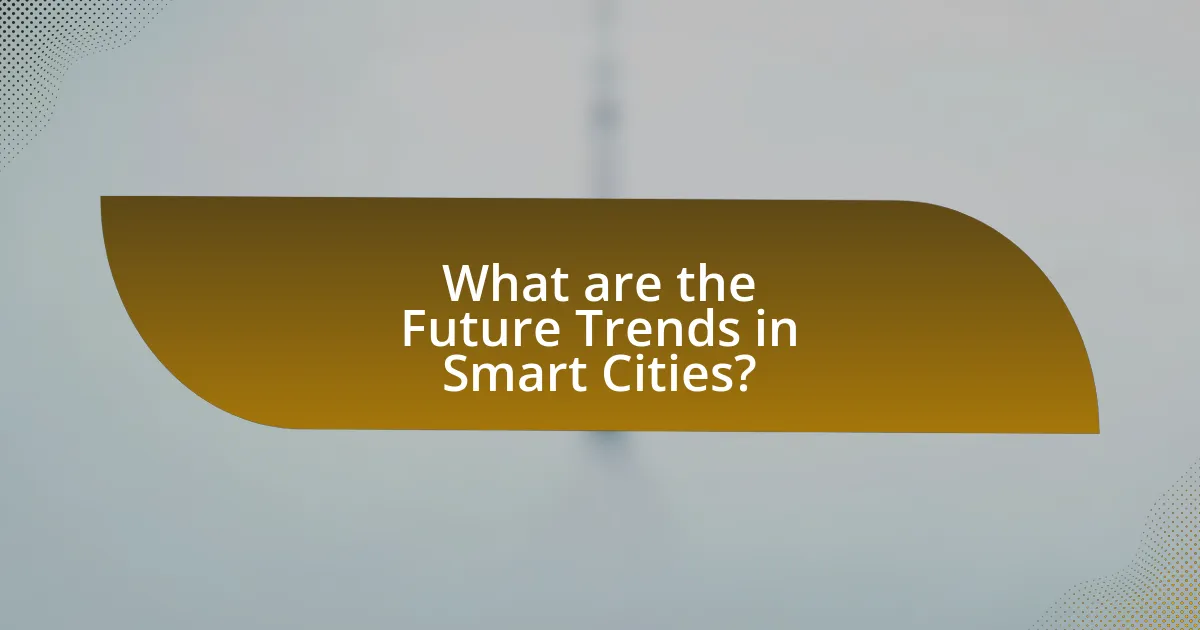 What are the Future Trends in Smart Cities?