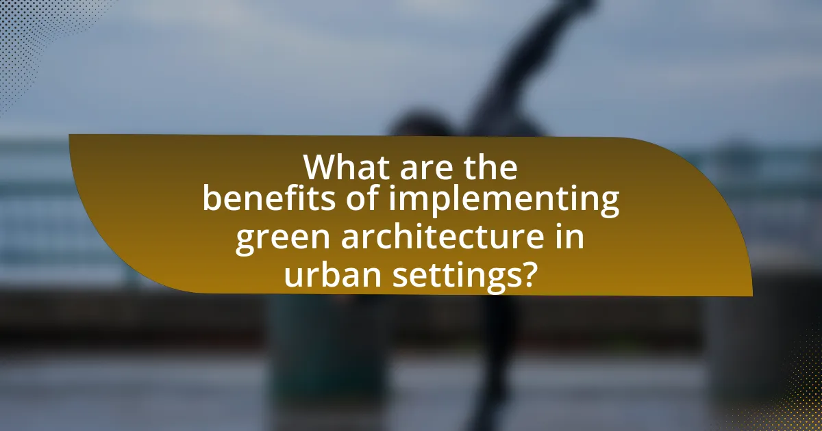 What are the benefits of implementing green architecture in urban settings?