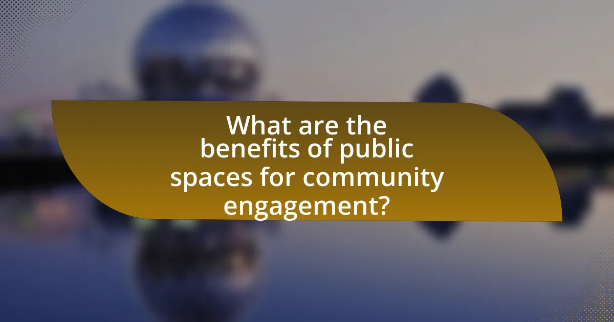 What are the benefits of public spaces for community engagement?