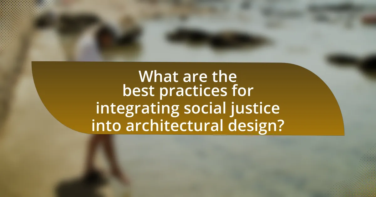 What are the best practices for integrating social justice into architectural design?