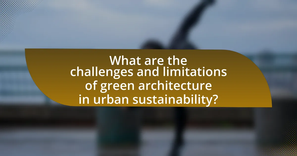 What are the challenges and limitations of green architecture in urban sustainability?