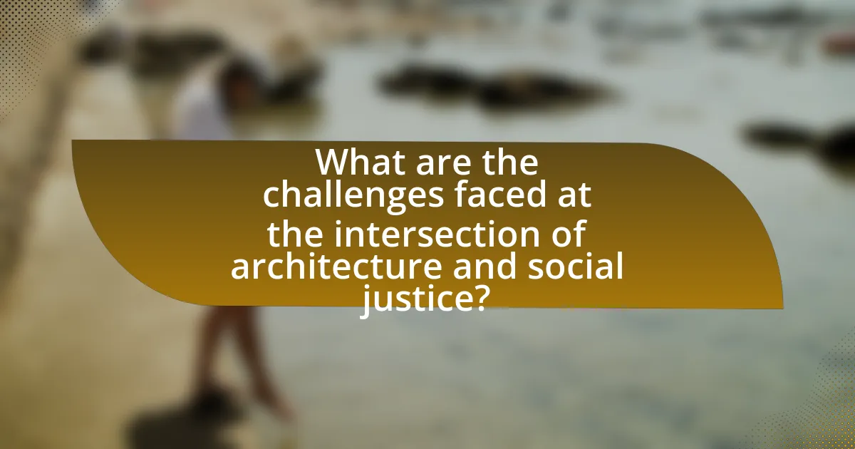 What are the challenges faced at the intersection of architecture and social justice?