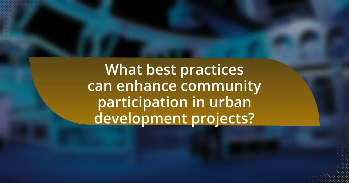 What best practices can enhance community participation in urban development projects?