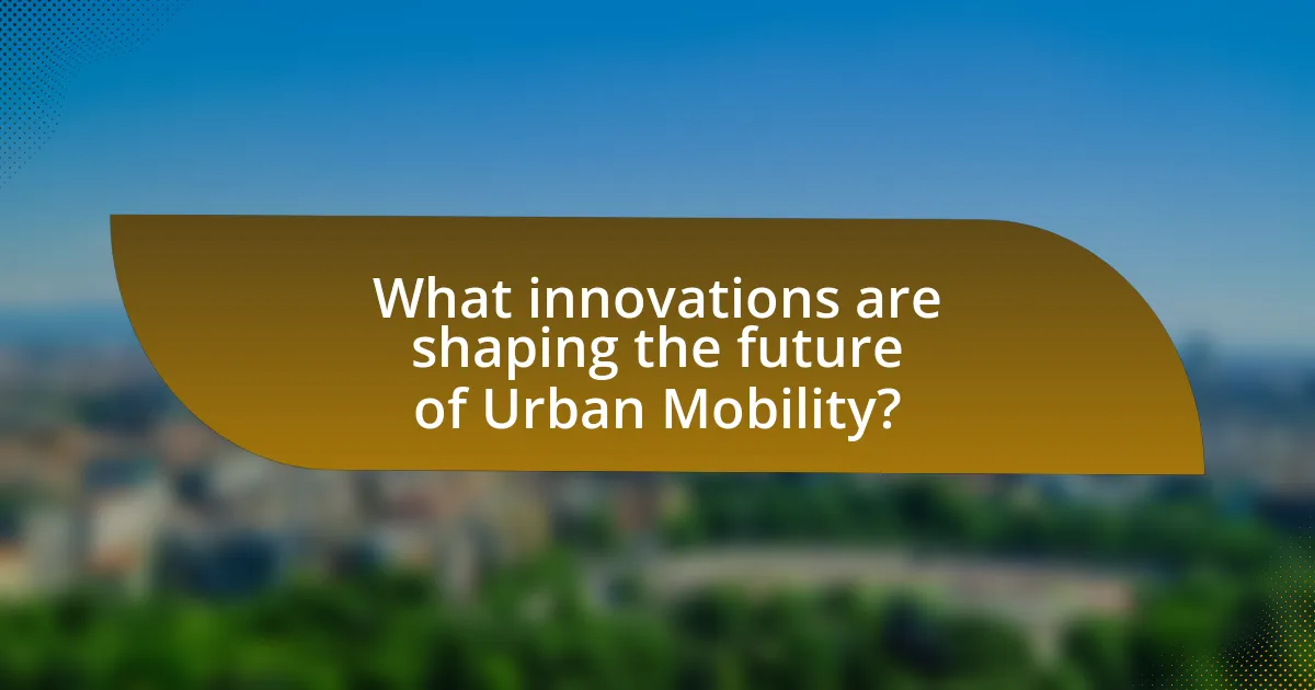 What innovations are shaping the future of Urban Mobility?