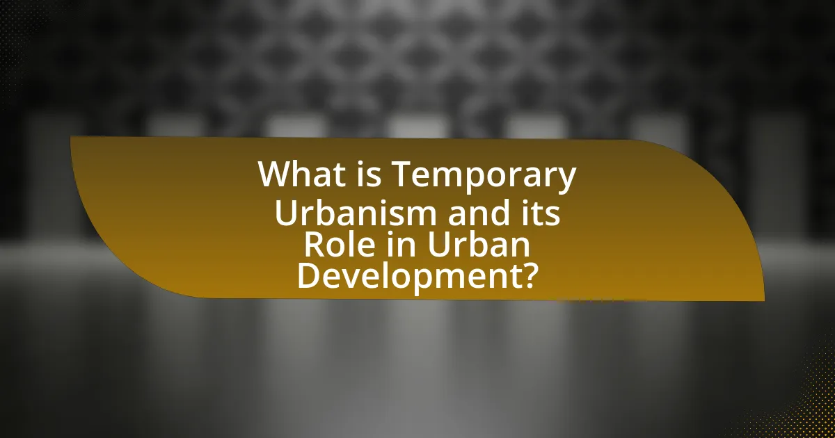 What is Temporary Urbanism and its Role in Urban Development?