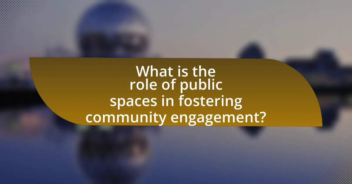 What is the role of public spaces in fostering community engagement?
